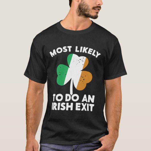 Most Likely To Do An Irish Exit St Patrick's Day C T-Shirt (Vorderseite)