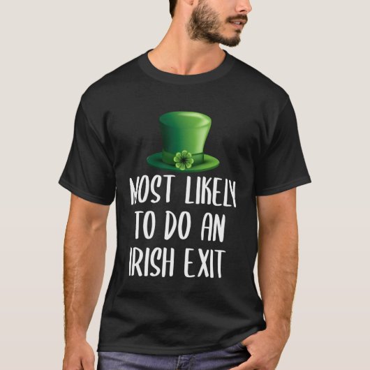 Most Likely To Do An Irish Exit T-Shirt (Vorderseite)