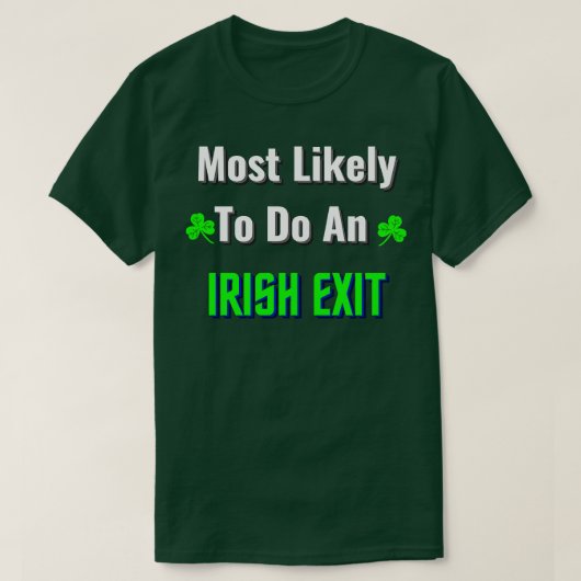 Most Likely to do an Irish Exit T-Shirt (Design vorne)