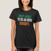 Most Likely To Do An Irish Goodbye Funny T-Shirt (Vorderseite)