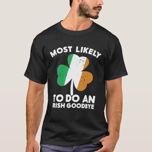 Most Likely To Do An Irish Goodbye St Patrick's Da T-Shirt (Vorderseite)
