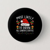 Most Likely To Drink All Santa's Coffee Christmas  Button (Vorderseite)