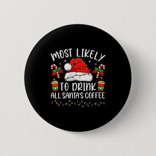 Most Likely To Drink All Santa's Coffee Christmas  Button (Vorderseite)