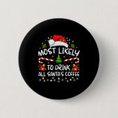 Most Likely To Drink All Santa's Coffee Christmas Button (Vorderseite)