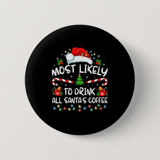 Most Likely To Drink All Santa's Coffee Christmas Button (Vorderseite)