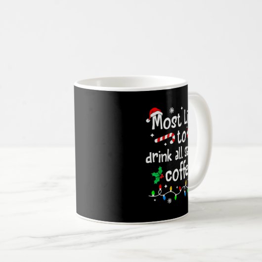 Most Likely To Drink All Santa's Coffee Christmas Kaffeetasse (VorderseiteRechts)