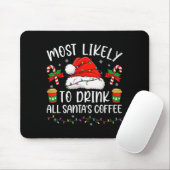 Most Likely To Drink All Santa's Coffee Christmas  Mousepad (Mit Mouse)