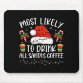 Most Likely To Drink All Santa's Coffee Christmas Mousepad (Vorne)