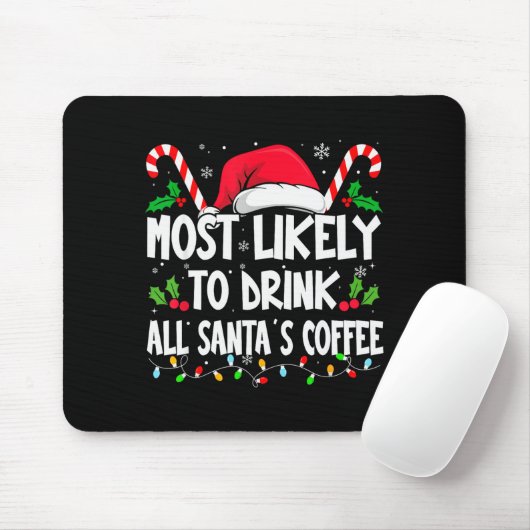 Most Likely To Drink All Santa's Coffee Christmas  Mousepad (Mit Mouse)