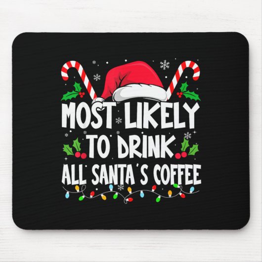 Most Likely To Drink All Santa's Coffee Christmas Mousepad (Vorne)