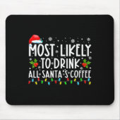 Most Likely To Drink All Santas Coffee Christmas Mousepad (Vorne)