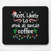 Most Likely To Drink All Santa's Coffee Christmas Mousepad (Vorne)