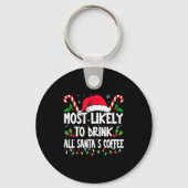 Most Likely To Drink All Santa's Coffee Christmas Schlüsselanhänger (Vorderseite)