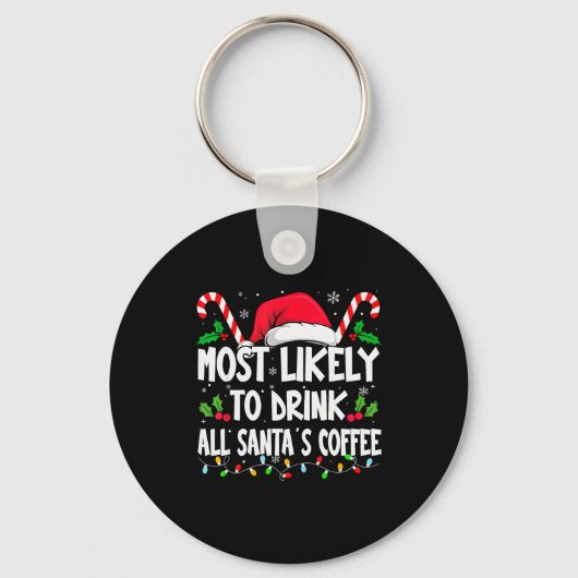 Most Likely To Drink All Santa's Coffee Christmas Schlüsselanhänger (Vorderseite)