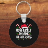 Most Likely To Drink All Santa's Coffee Christmas Schlüsselanhänger (Vorderseite)