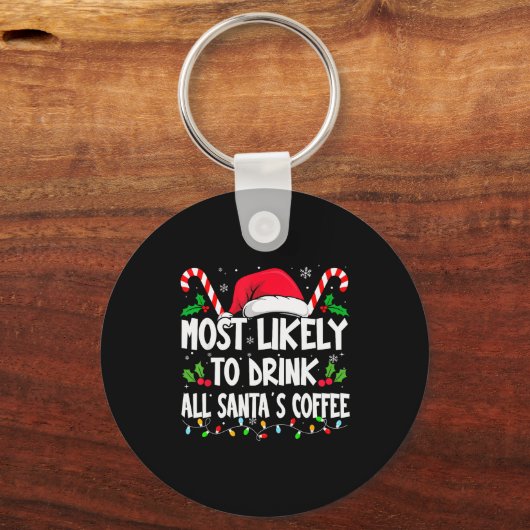 Most Likely To Drink All Santa's Coffee Christmas Schlüsselanhänger (Vorderseite)