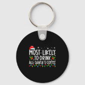 Most Likely To Drink All Santas Coffee Christmas  Schlüsselanhänger (Vorderseite)