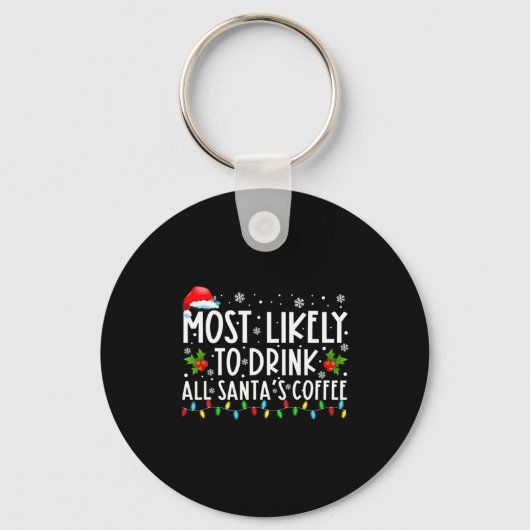 Most Likely To Drink All Santas Coffee Christmas  Schlüsselanhänger (Vorderseite)