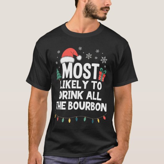 Most Likely To Drink All The Bourbon Christmas Fun T-Shirt (Vorderseite)