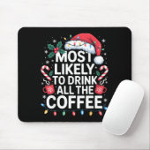 Most Likely To Drink All The Coffee Funny Christma Mousepad (Mit Mouse)