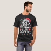 Most Likely To Drink All The Coffee Funny Christma T-Shirt (Vorne ganz)