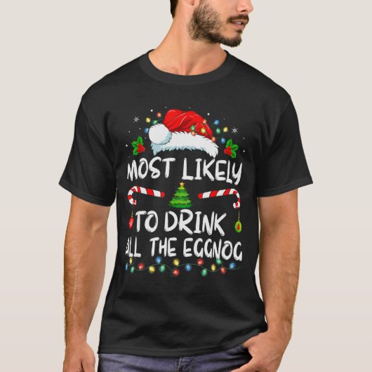 Most Likely To Drink All The Eggnog Christmas Eggn T-Shirt (Vorderseite)
