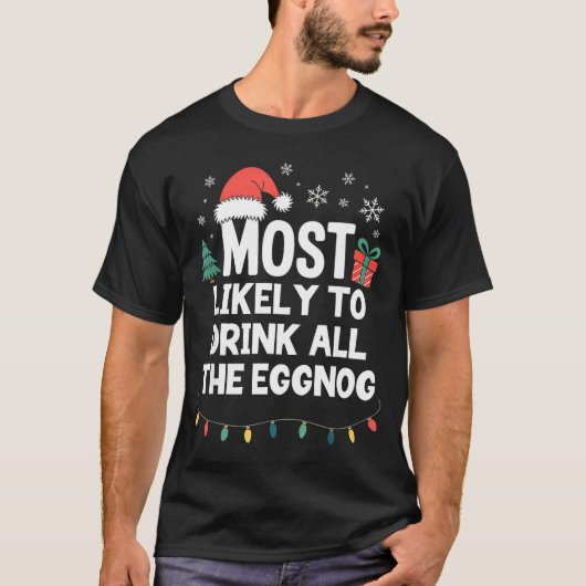 Most Likely To Drink All The Eggnog Christmas Funn T-Shirt (Vorderseite)