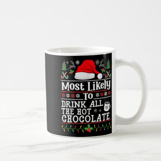 Most Likely To Drink All The Hot Chocolate - Funny Kaffeetasse (Rechts)