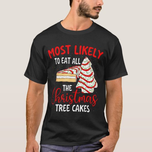 Most Likely To Eat All The Christmas Tree Cakes - T-Shirt (Vorderseite)