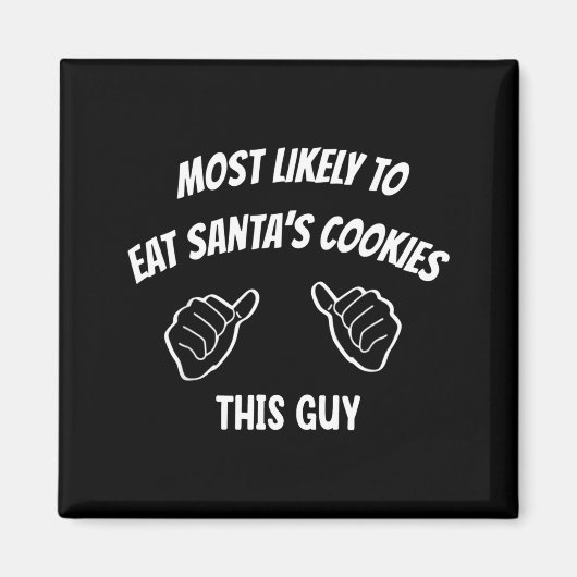 Most Likely To Eat Santa's Cookies This Guy Funny  Magnet (Vorne)