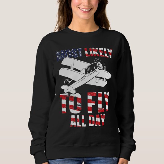 Most likely to fly all day Airplane Pilot Aviation Sweatshirt (Vorderseite)