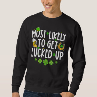 Most Likely To Get Lucked Up Shamrock St Patrick's Sweatshirt