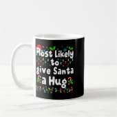 Most Likely To Give Santa A Hug Family Christmas M Kaffeetasse (Links)