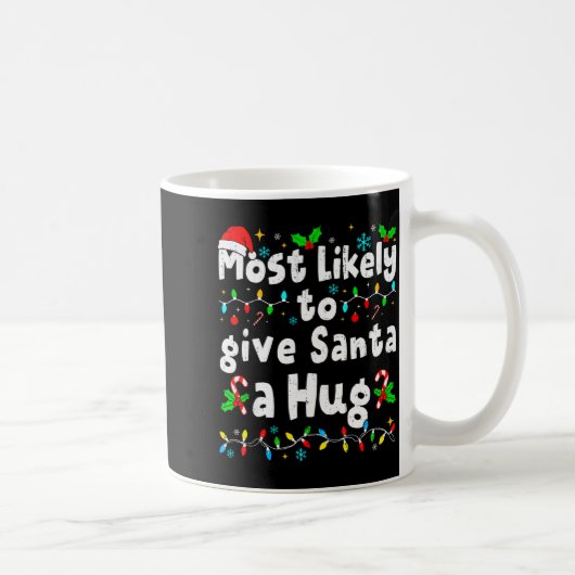 Most Likely To Give Santa A Hug Family Christmas M Kaffeetasse (Rechts)