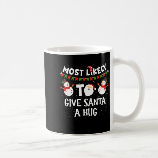 Most Likely To Give Santa A Hug Family Funny Chris Kaffeetasse (Rechts)