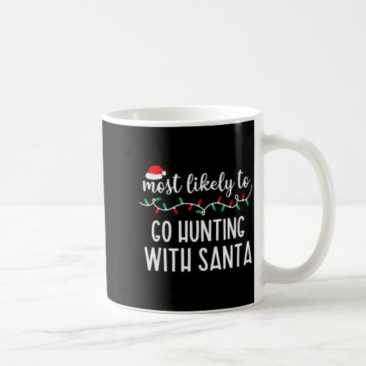 Most Likely To Go Hunting With Santa Christmas Fam Kaffeetasse (Rechts)