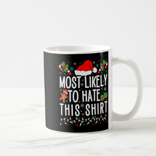 Most Likely To Hate This Shirt Funny Family Xmas P Kaffeetasse (Rechts)