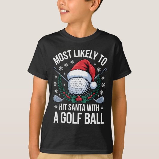 Most Likely To Hit Santa With A Golf Ball Funny Go T-Shirt (Vorderseite)