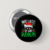 Most Likely To Hunt Rudolph Funny Matching Xmas Button (Vorne & Hinten)