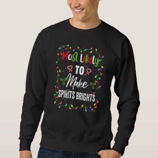 Most Likely To Make Spirits Brights Family Matchin Sweatshirt (Vorderseite)