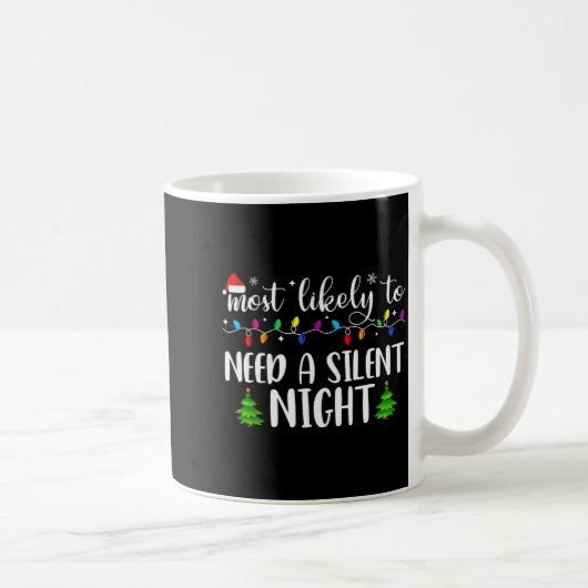 Most Likely To Need A Silent Night Family Matching Kaffeetasse (Rechts)