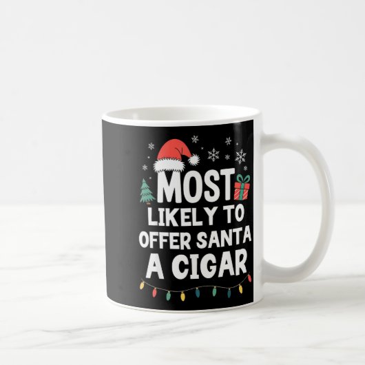 Most Likely To Offer Santa A Cigar Christmas Funny Kaffeetasse (Rechts)