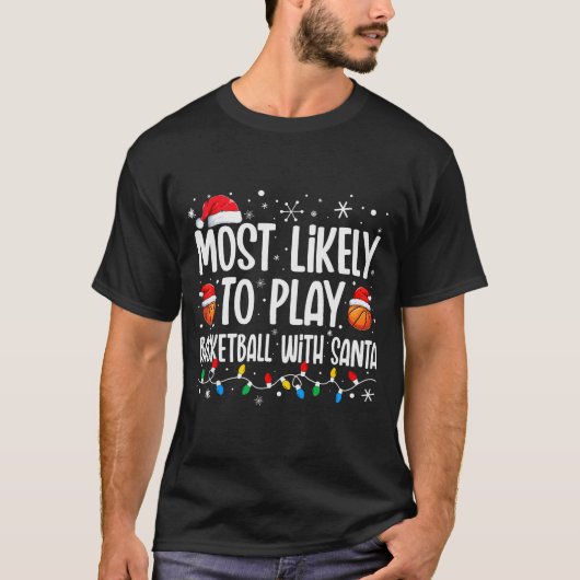 Most Likely To Play Basketball With Santa Christma T-Shirt (Vorderseite)
