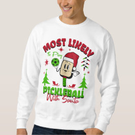 Most Likely To Play Pickleball With Santa Claus Sweatshirt