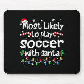 Most Likely To Play Soccer With Santa Christmas Ma Mousepad (Vorne)