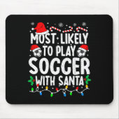 Most Likely To Play Soccer With Santa Matching Chr Mousepad (Vorne)