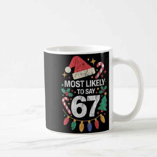 Most Likely To Say 67 Six Seven Funny 67 Christmas Kaffeetasse (Rechts)