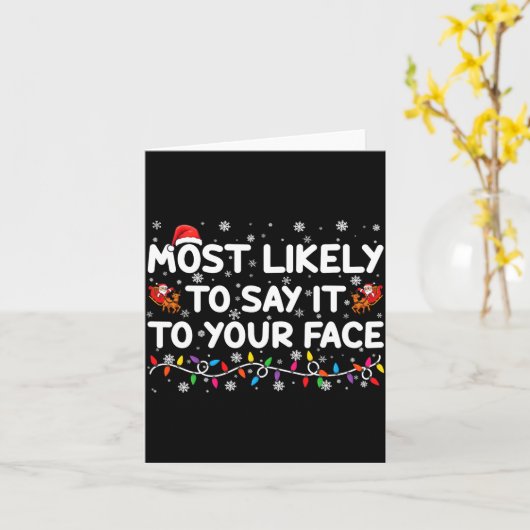 Most Likely To Say It To Your Face Funny Christmas Karte (Gelbe Blume)
