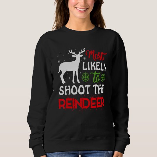 Most Likely To Shoot The Reindeer Christmas Holida Sweatshirt (Vorderseite)