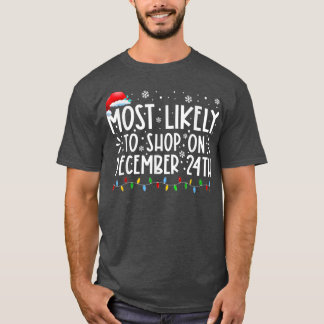 Most Likely To Shop On December 24th Funny Family  T-Shirt